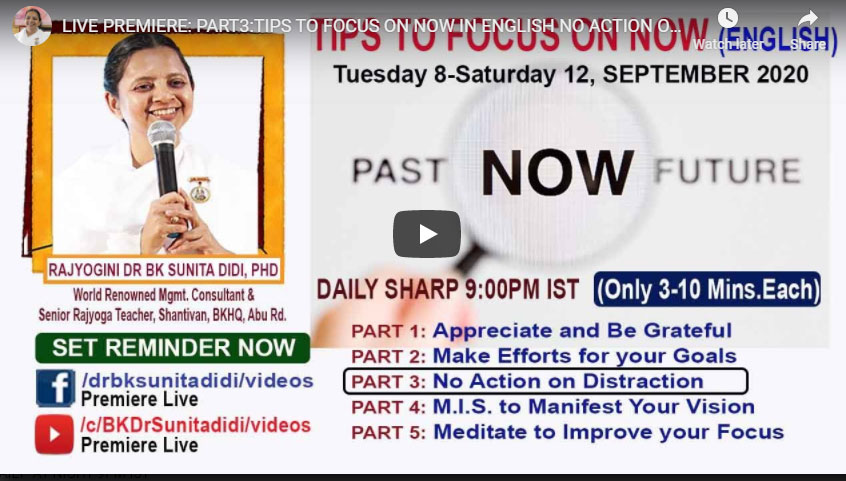 LIVE 10-09-20,09.00 PM : PART3:TIPS TO FOCUS ON NOW IN ENGLISH NO ACTION ON DISTRACTION BY DR BK SUNITA DIDI
