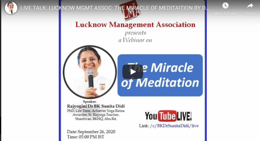 LIVE 26-09-20,05.00: LUCKNOW MGMT ASSOC: THE MIRACLE OF MEDITAITION BY DR BK SUNITA DIDI